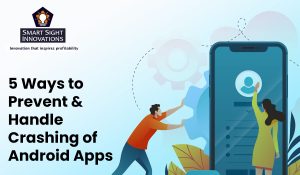 5 Ways to Prevent & Handle Crashing of Android Apps