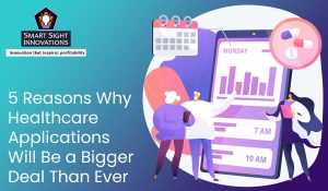 5 Reasons Why Healthcare Applications Will Be a Bigger Deal Than Ever Before