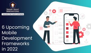 6 Upcoming Mobile Development Frameworks in 2022