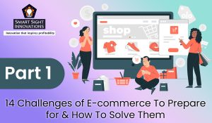 14 Challenges of E-commerce To Prepare for & How To Solve Them - Part 1