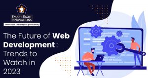 The Future of Web Development-Trends to Watch in 2023